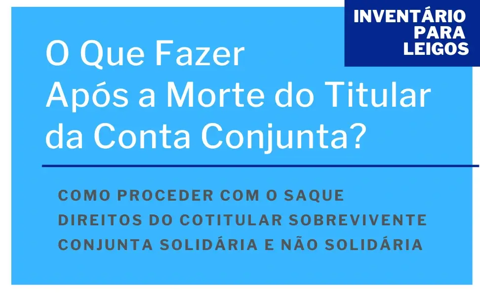 O Que Fazer Após a Morte do Titular da Conta Conjunta