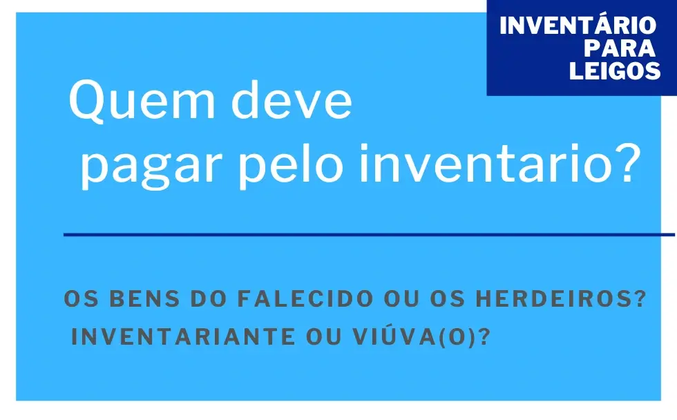 Quem é obrigado a pagar pelo inventario