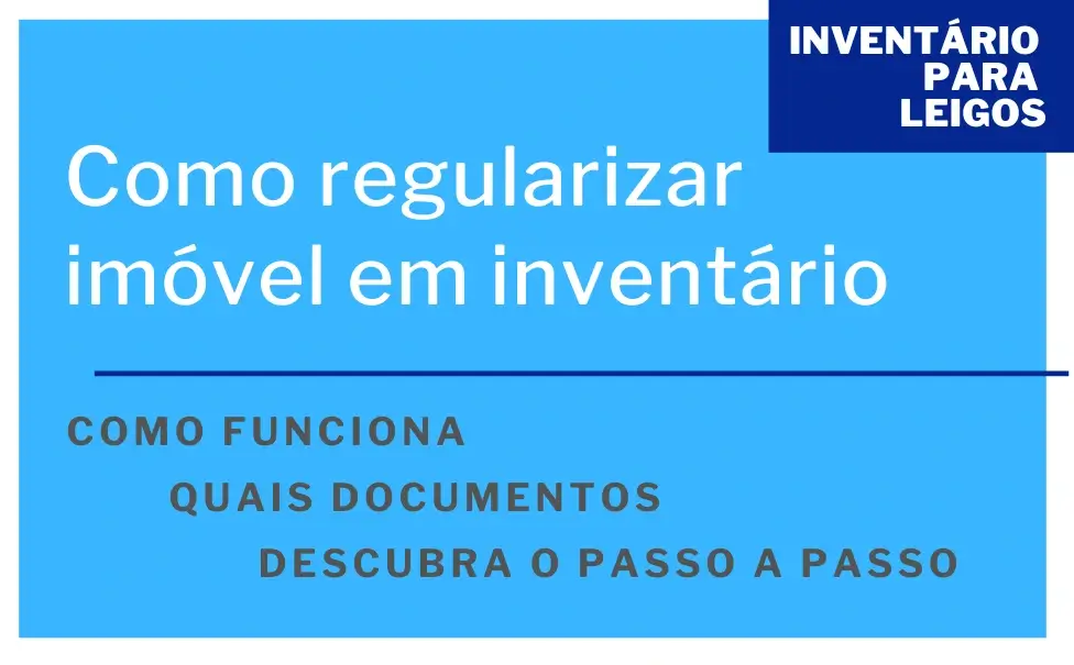 Como regularizar imóvel em inventário