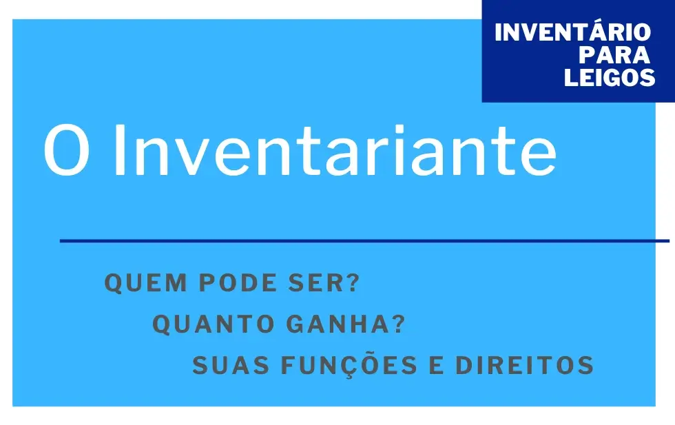 Inventariante Quem Pode Ser, Quanto Ganha, Funções e Direitos