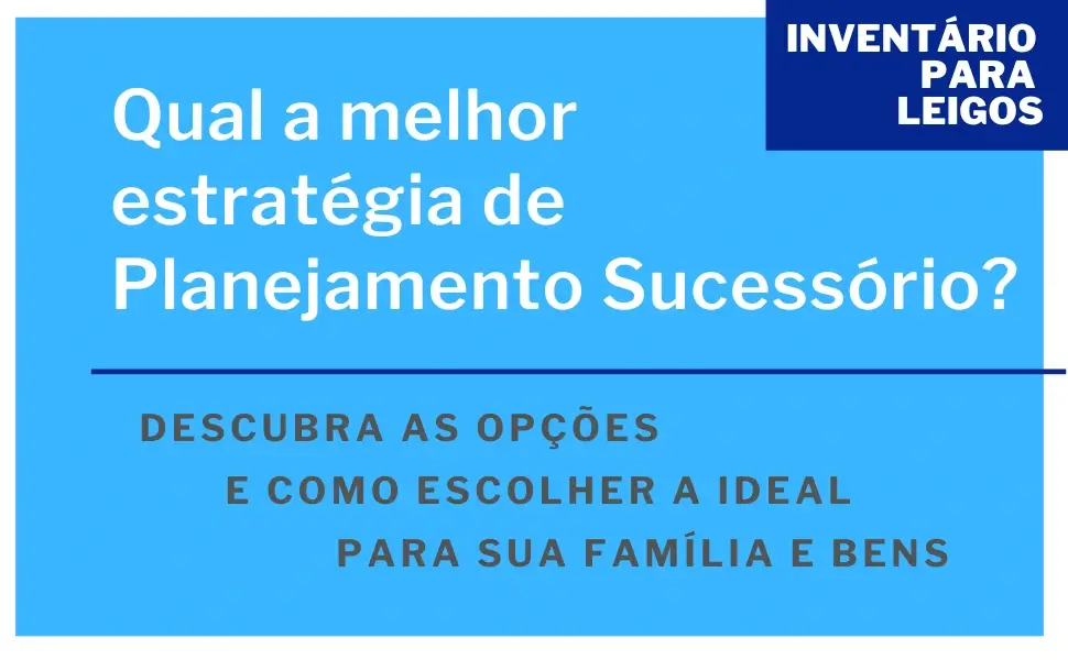 Melhor estratégia de Planejamento Sucessório