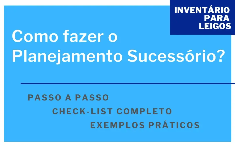 Passo a Passo Como Fazer Qualquer Planejamento Sucessório
