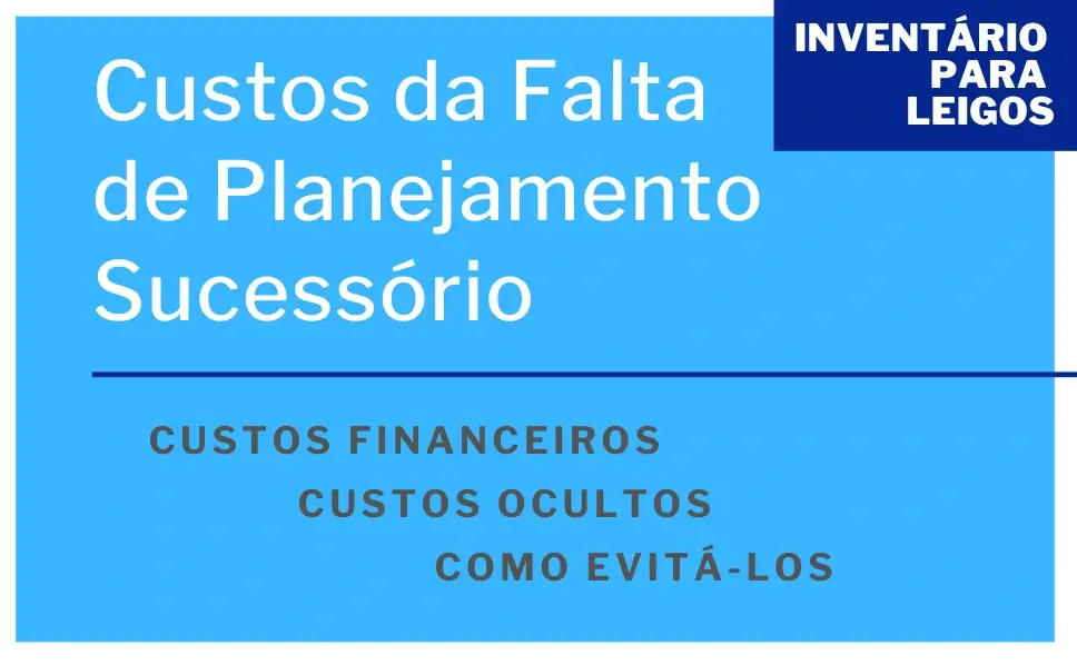Os Custos Ocultos da Falta de Planejamento Sucessório