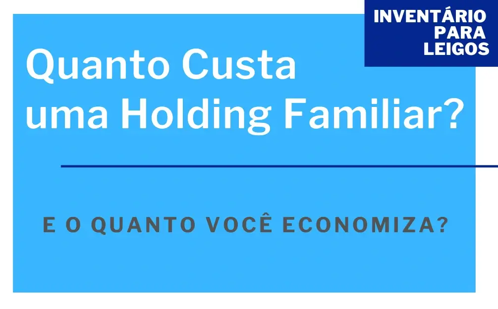 Quanto Custa uma Holding Familiar E o Quanto Você Economiza