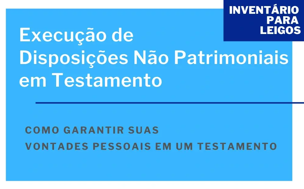 Execução de Disposições Não Patrimoniais em Testamento