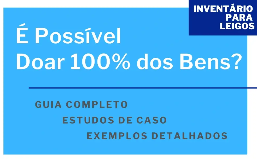 É Possível Doar 100 dos Bens em Vida